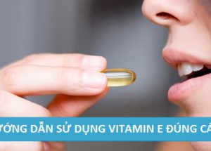Hướng dẫn sử sụng vitamin E đúng cách đảm bảo sức khỏe